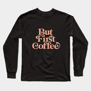 But First Coffee in Peach Fuzz, Black and White Long Sleeve T-Shirt